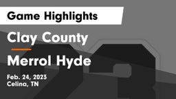 Clay County  vs Merrol Hyde Game Highlights - Feb. 24, 2023