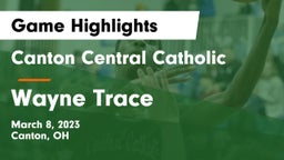 Canton Central Catholic  vs Wayne Trace  Game Highlights - March 8, 2023