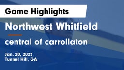 Northwest Whitfield  vs central of carrollaton Game Highlights - Jan. 20, 2022