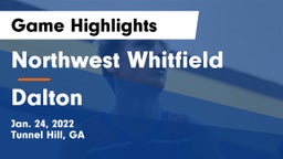 Northwest Whitfield  vs Dalton  Game Highlights - Jan. 24, 2022