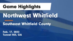 Northwest Whitfield  vs Southeast Whitfield County Game Highlights - Feb. 17, 2022