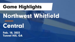 Northwest Whitfield  vs Central  Game Highlights - Feb. 18, 2022