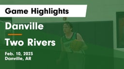 Danville  vs Two Rivers  Game Highlights - Feb. 10, 2023