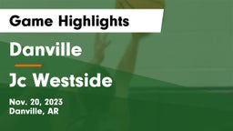 Danville  vs Jc Westside Game Highlights - Nov. 20, 2023