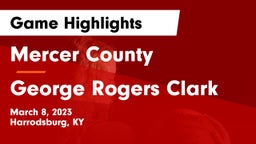 Mercer County  vs George Rogers Clark  Game Highlights - March 8, 2023