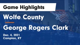 Wolfe County  vs George Rogers Clark  Game Highlights - Dec. 4, 2021