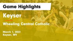 Keyser  vs Wheeling Central Catholic  Game Highlights - March 1, 2022