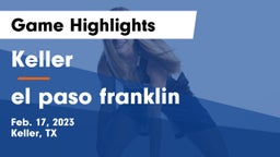 Keller  vs el paso franklin Game Highlights - Feb. 17, 2023