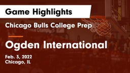 Chicago Bulls College Prep vs Ogden International  Game Highlights - Feb. 3, 2022
