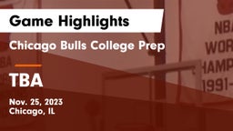 Chicago Bulls College Prep vs TBA Game Highlights - Nov. 25, 2023