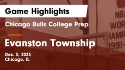 Chicago Bulls College Prep vs Evanston Township  Game Highlights - Dec. 5, 2023