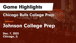 Chicago Bulls College Prep vs Johnson College Prep  Game Highlights - Dec. 7, 2023