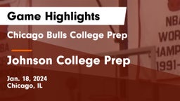 Chicago Bulls College Prep vs Johnson College Prep  Game Highlights - Jan. 18, 2024