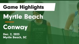 Myrtle Beach  vs Conway  Game Highlights - Dec. 2, 2023