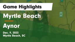 Myrtle Beach  vs Aynor  Game Highlights - Dec. 9, 2023