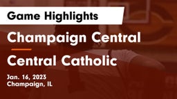 Champaign Central  vs Central Catholic  Game Highlights - Jan. 16, 2023