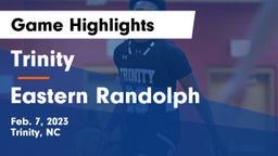 Trinity  vs Eastern Randolph  Game Highlights - Feb. 7, 2023
