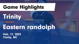 Trinity  vs Eastern randolph Game Highlights - Feb. 17, 2023