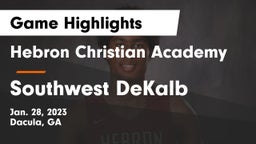 Hebron Christian Academy  vs Southwest DeKalb  Game Highlights - Jan. 28, 2023