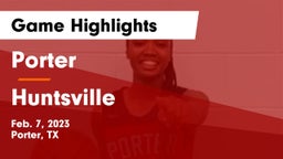 Porter  vs Huntsville  Game Highlights - Feb. 7, 2023