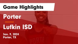 Porter  vs Lufkin ISD Game Highlights - Jan. 9, 2024