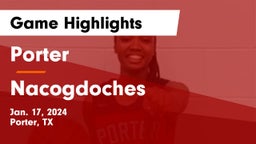 Porter  vs Nacogdoches  Game Highlights - Jan. 17, 2024
