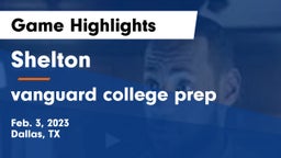 Shelton  vs vanguard college prep Game Highlights - Feb. 3, 2023