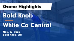 Bald Knob  vs White Co Central Game Highlights - Nov. 27, 2023