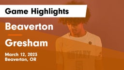 Beaverton  vs Gresham  Game Highlights - March 12, 2023