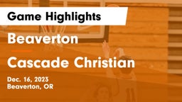 Beaverton  vs Cascade Christian  Game Highlights - Dec. 16, 2023
