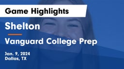 Shelton  vs Vanguard College Prep  Game Highlights - Jan. 9, 2024