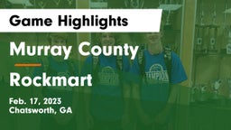 Murray County  vs Rockmart  Game Highlights - Feb. 17, 2023