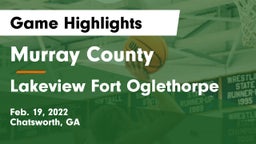 Murray County  vs Lakeview Fort Oglethorpe  Game Highlights - Feb. 19, 2022