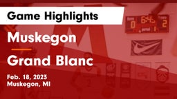 Muskegon  vs Grand Blanc  Game Highlights - Feb. 18, 2023