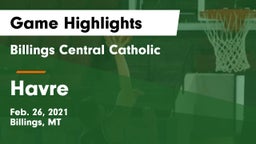 Billings Central Catholic  vs Havre  Game Highlights - Feb. 26, 2021