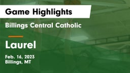 Billings Central Catholic  vs Laurel  Game Highlights - Feb. 16, 2023