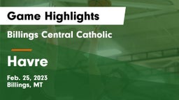 Billings Central Catholic  vs Havre  Game Highlights - Feb. 25, 2023