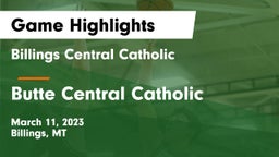 Billings Central Catholic  vs Butte Central Catholic  Game Highlights - March 11, 2023