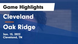 Cleveland  vs Oak Ridge  Game Highlights - Jan. 15, 2022
