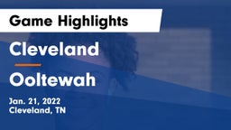 Cleveland  vs Ooltewah Game Highlights - Jan. 21, 2022