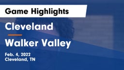 Cleveland  vs Walker Valley  Game Highlights - Feb. 4, 2022