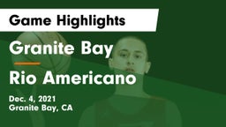 Granite Bay  vs Rio Americano  Game Highlights - Dec. 4, 2021