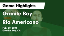 Granite Bay  vs Rio Americano  Game Highlights - Feb. 22, 2023