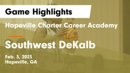 Hapeville Charter Career Academy vs Southwest DeKalb  Game Highlights - Feb. 3, 2023