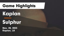 Kaplan  vs Sulphur  Game Highlights - Nov. 20, 2023