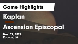 Kaplan  vs Ascension Episcopal  Game Highlights - Nov. 29, 2023