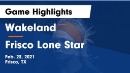 Wakeland  vs Frisco Lone Star  Game Highlights - Feb. 23, 2021