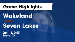 Wakeland  vs Seven Lakes  Game Highlights - Jan. 13, 2023