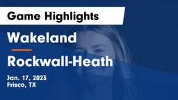 Wakeland  vs Rockwall-Heath  Game Highlights - Jan. 17, 2023