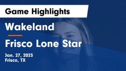 Wakeland  vs Frisco Lone Star  Game Highlights - Jan. 27, 2023